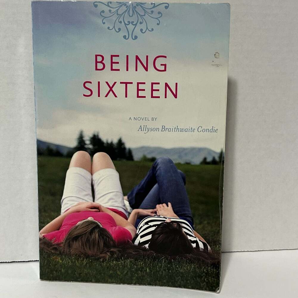 Being Sixteen by Allyson Braithwaite Condie